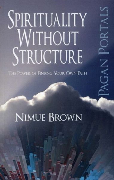 Cover for Nimue Brown · Pagan Portals – Spirituality Without Structure – The Power of finding your own path (Taschenbuch) (2013)