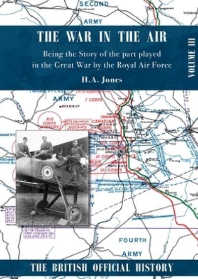 War in the Air. Being the Story of the part played in the Great War by the Royal Air Force - H A Jones - Boeken - Naval & Military Press - 9781783315802 - 1 juli 2020