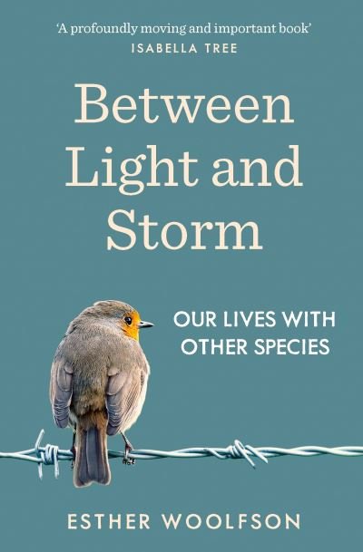 Cover for Esther Woolfson · Between Light and Storm: How We Live With Other Species (Pocketbok) (2021)
