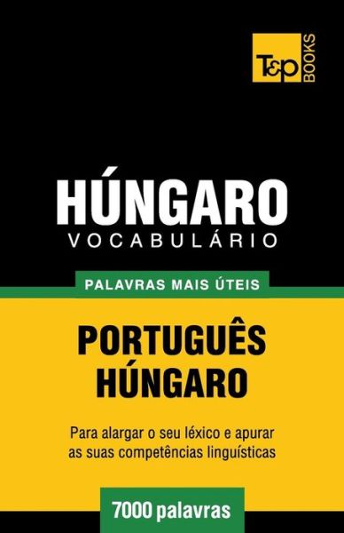 Cover for Andrey Taranov · Vocabulário Português-húngaro - 7000 Palavras Mais Úteis (Paperback Book) [Portuguese edition] (2014)