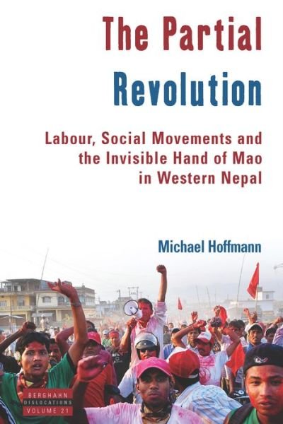 Cover for Michael Hoffmann · The Partial Revolution: Labour, Social Movements and the Invisible Hand of Mao in Western Nepal - Dislocations (Gebundenes Buch) (2018)