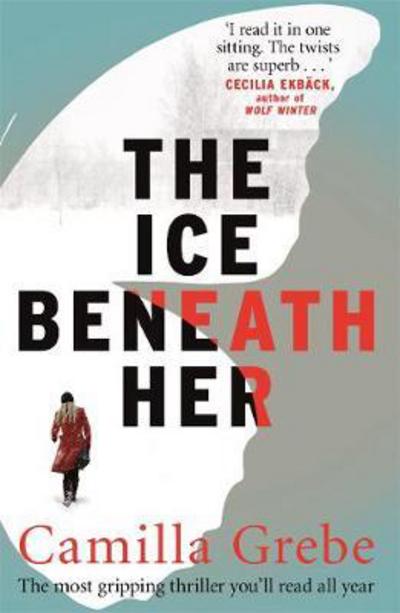 Cover for Camilla Grebe · The Ice Beneath Her: The gripping psychological thriller for fans of I LET YOU GO (Paperback Book) (2017)