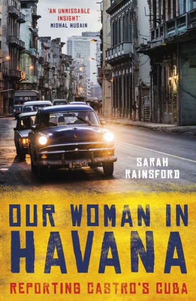 Cover for Sarah Rainsford · Our Woman in Havana: Reporting Castro’s Cuba (Paperback Book) (2019)