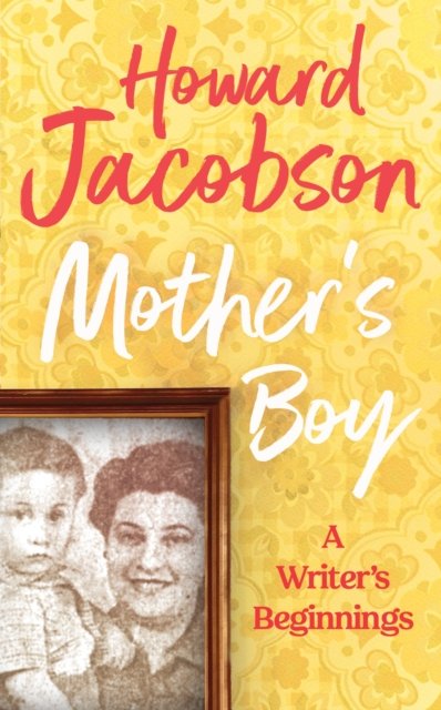 Cover for Howard Jacobson · Mother's Boy: A Writer's Beginnings (Inbunden Bok) (2022)