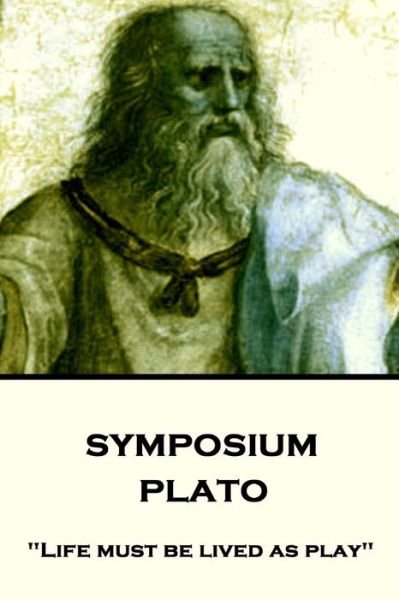 Cover for Plato · Plato - Symposium : &quot;Life must be lived as play&quot; (Paperback Book) (2018)