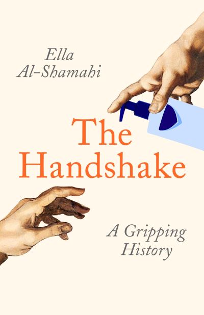 Cover for Ella Al-Shamahi · The Handshake: A Gripping History (Hardcover Book) [Main edition] (2021)