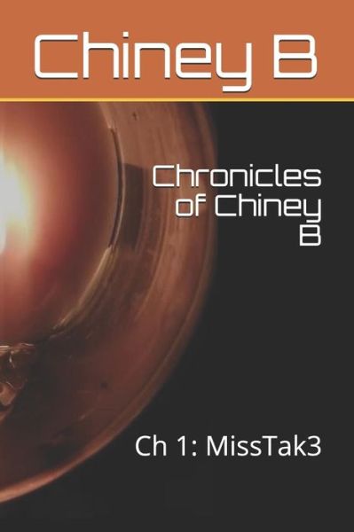 Cover for Chiney B · Chronicles of Chiney B : Ch 1 (Paperback Book) (2019)