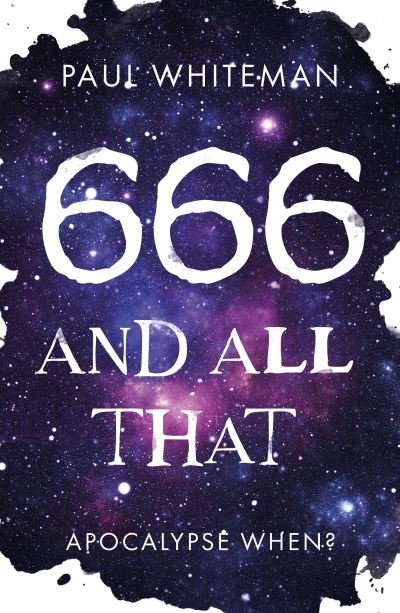 666 and All That: Apocalypse When? - Paul Whiteman - Bøker - Troubador Publishing - 9781800461802 - 28. januar 2021