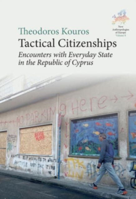 Cover for Theodoros Kouros · Tactical Citizenships: Encounters with Everyday State in the Republic of Cyprus - New Anthropologies of Europe: Perspectives and Provocations (Hardcover Book) (2024)