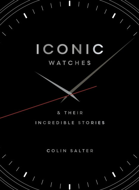 Iconic watches: And their incredible stories - Colin Salter - Książki - Quarto Publishing PLC - 9781836002802 - 8 maja 2025