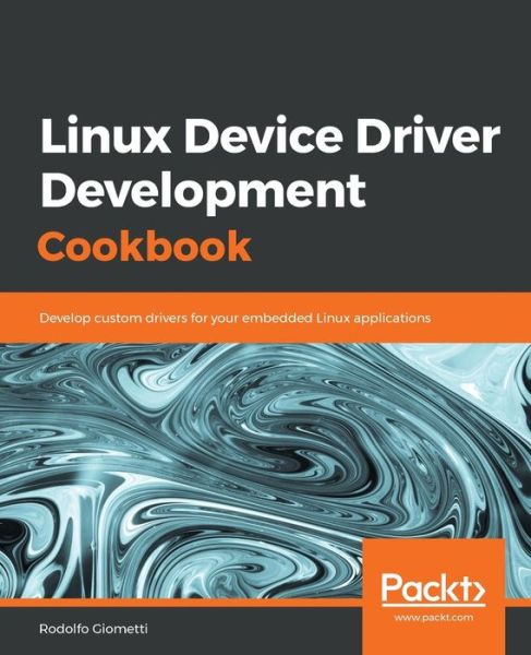 Cover for Rodolfo Giometti · Linux Device Driver Development Cookbook: Develop custom drivers for your embedded Linux applications (Paperback Book) (2019)