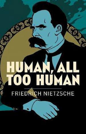 Human, All Too Human - Frederich Nietzsche - Kirjat - Arcturus Publishing Ltd - 9781838574802 - tiistai 1. kesäkuuta 2021