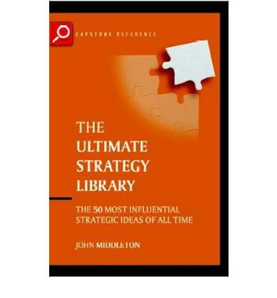 Cover for Middleton, John (Bristol Management Research Centre, UK) · The Ultimate Strategy Library: The 50 Most Influential Strategic Ideas of All Time - The Ultimate Series (Paperback Book) (2003)