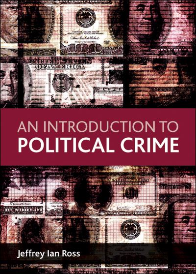 An Introduction to Political Crime - Ross, Jeffrey Ian, Ph.D. (Division of Criminology, Criminal Justice, and Social Policy, University of Baltimore) - Books - Policy Press - 9781847426802 - June 1, 2012