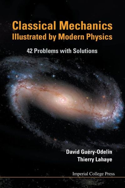 Cover for Guery-odelin, David (Univ Paul Sabatier, France) · Classical Mechanics Illustrated By Modern Physics: 42 Problems With Solutions (Paperback Book) (2010)