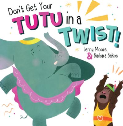 Cover for Jenny Moore · Don't Get Your Tutu in a Twist (Hardcover Book) (2021)