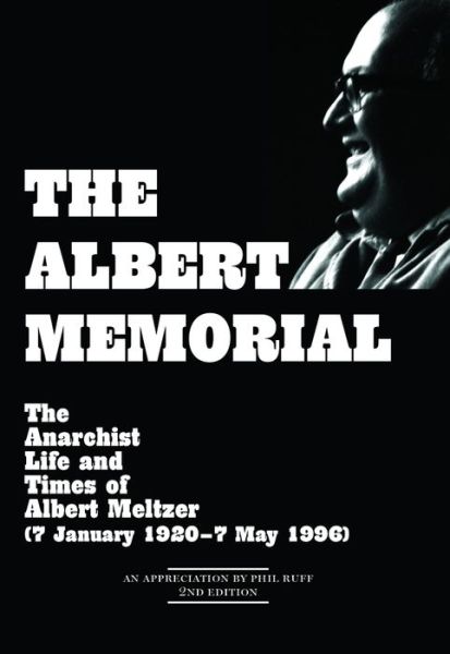 Cover for Philip Ruff · The Albert Memorial the anarchist life and times of Albert Meltzer, 7 January 1920-7 May 1996 (Book) [2nd edition. edition] (2016)