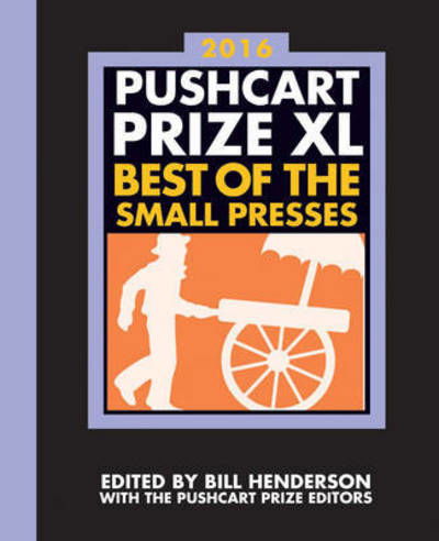 Cover for Bill Henderson · The Pushcart Prize XL: Best of the Small Presses 2016 Edition - The Pushcart Prize (Paperback Book) (2015)