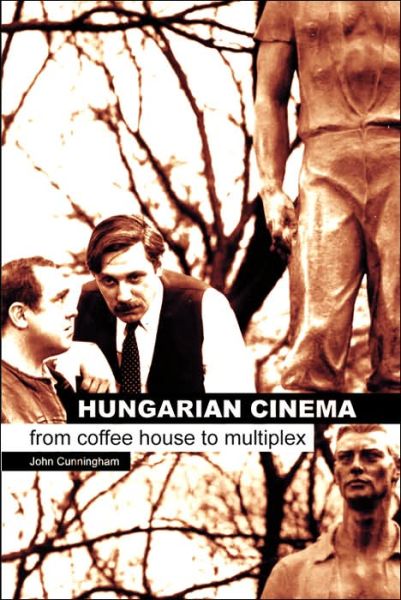 Hungarian Cinema – From Coffee House to Multiplex - John Cunningham - Books - Wallflower Press - 9781903364802 - July 15, 2004