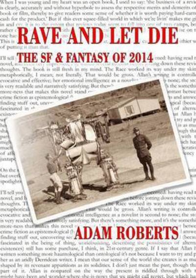Rave and Let Die: The SF and Fantasy of 2014 - Adam Roberts - Livros - Steel Quill Books - 9781907069802 - 25 de setembro de 2015