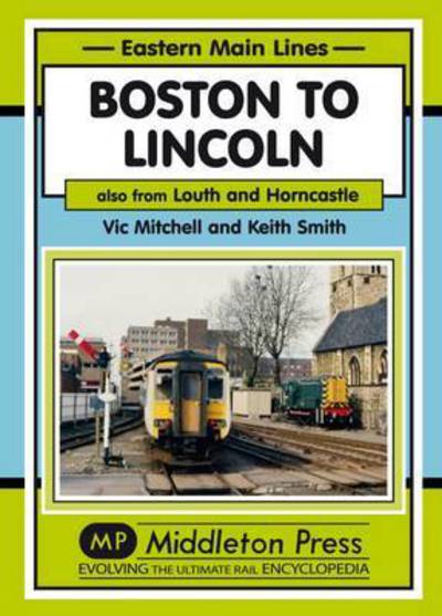 Cover for Vic Mitchell · Boston to Lincoln: Also from Louth and Horncastle - Eastern Main Lines (Hardcover Book) (2015)