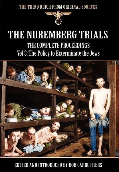 Bob Carruthers · The Nuremberg Trials - The Complete Proceedings Vol 3: The Policy to Exterminate the Jews (Gebundenes Buch) (2011)