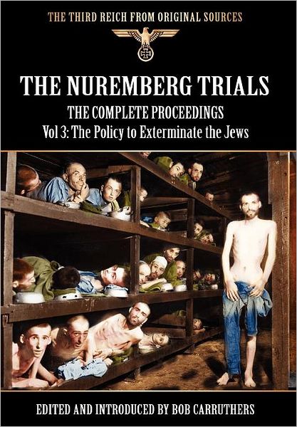 Cover for Bob Carruthers · The Nuremberg Trials - The Complete Proceedings Vol 3: The Policy to Exterminate the Jews (Hardcover Book) (2011)