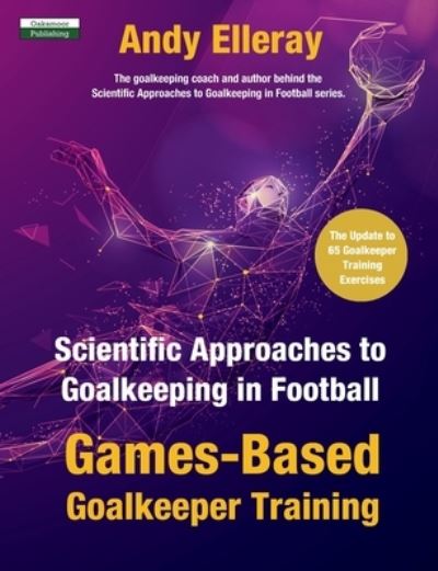 Cover for Andy Elleray · Scientific Approaches to Goalkeeping in Football: Games-Based Goalkeeper Training - Soccer Coaching (Pocketbok) (2021)