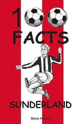 Sunderland - 100 Facts - Steve Horton - Książki - Wymer Publishing - 9781912782802 - 10 września 2021