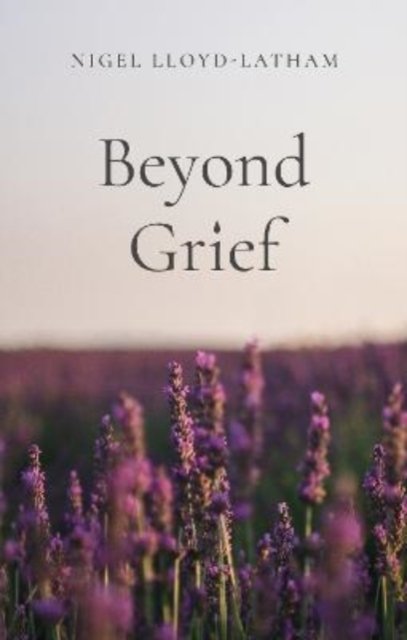 Cover for Nigel Lloyd-Latham · Beyond Grief (Paperback Book) (2022)