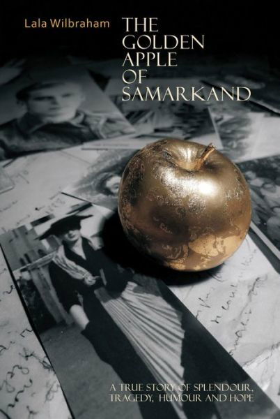 Cover for Lala Wilbraham · The Golden Apple of Samarkand: A True Story of Splendour, Tragedy, Humour and Hope (Innbunden bok) (2021)