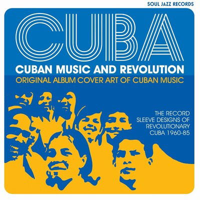 Gilles Peterson · Cuba: Music and Revolution: Original Album Cover Art of Cuban Music, The Record Sleeve Designs of Revolutionary Cuba 1960-85 (Hardcover Book) (2020)