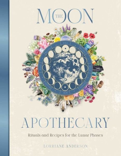 The Moon Apothecary: Rituals and recipes for the lunar phases - Practical Apothecary Series - Lorriane Anderson - Books - Rockpool Publishing - 9781925946802 - October 10, 2024
