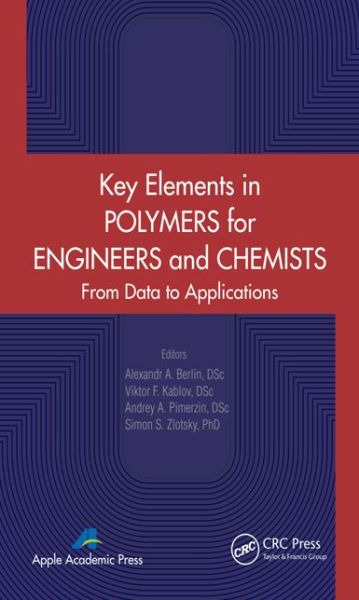 Key Elements in Polymers for Engineers and Chemists: From Data to Applications - Alexandr a Berlin - Livros - Apple Academic Press Inc. - 9781926895802 - 13 de maio de 2014