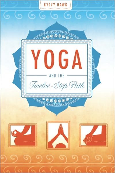 Cover for Hawk, Kyczy (Kyczy Hawk) · Yoga and the Twelve-Step Plan (Paperback Book) (2012)