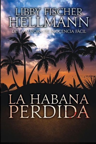 La Habana Perdida - Libby Fischer Hellmann - Kirjat - Elizabeth F Hellmann - 9781938733802 - torstai 23. huhtikuuta 2015