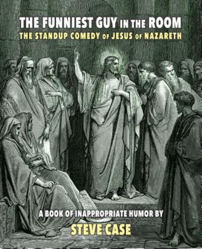 The Funniest Guy in the Room - Steve Case - Books - Apocryphile Press - 9781940671802 - November 2, 2015