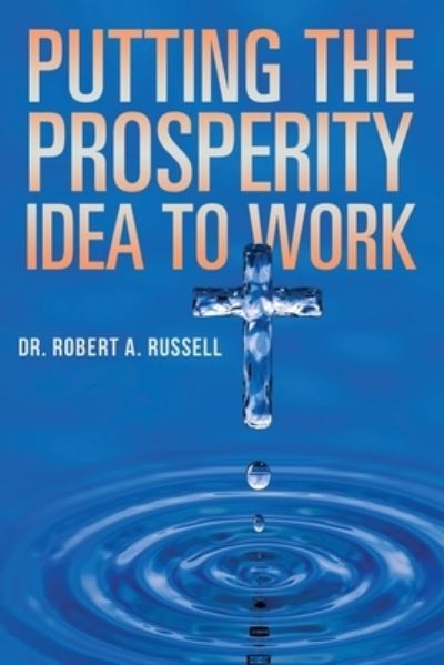 Putting the Prosperity Idea to Work - Robert A Russell - Books - Audio Enlightenment - 9781941489802 - February 14, 2022