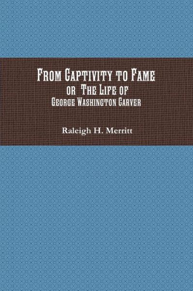 From Captivity to Fame - Raleigh H Merritt - Livros - Historic Publishing - 9781946640802 - 12 de outubro de 2017