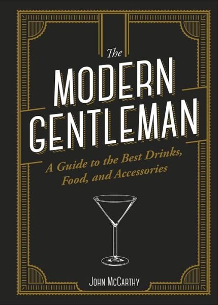 Cover for John McCarthy · The Modern Gentleman: The Guide to the Best Food, Drinks, and Accessories (Inbunden Bok) (2019)