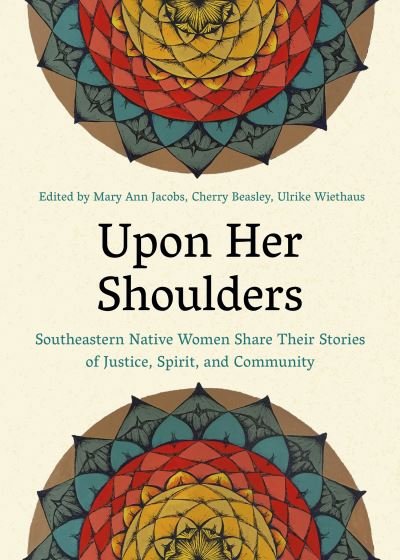 Cover for Mary Ann Jacobs · Upon Her Shoulders: Southeastern Native Women Share Their Stories of Justice, Spirit, and Community (Paperback Book) (2022)