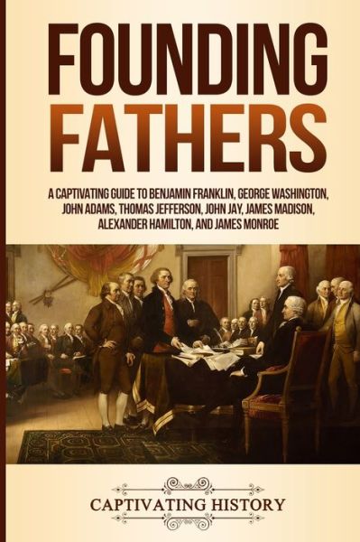 Founding Fathers - Captivating History - Books - Captivating History - 9781950922802 - August 27, 2019