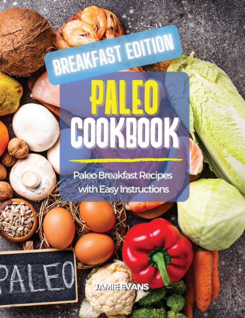 Cover for Jamie Evans · Paleo Cookbook Breakfast Edition: Paleo Breakfast Recipes with Easy Instructions (Paperback Book) (2021)