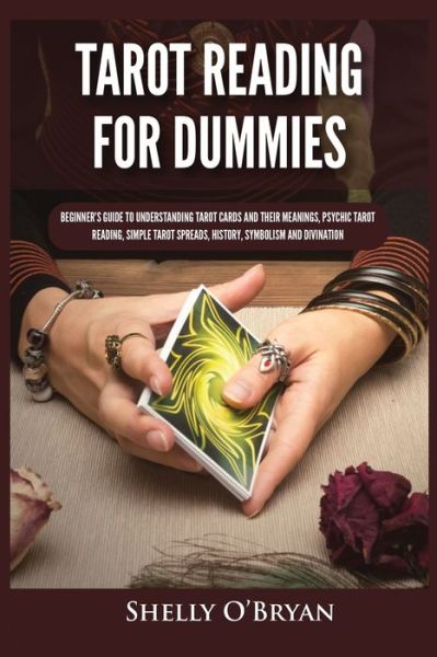 Cover for Shelly O'Bryan · Tarot Reading for Dummies: Beginner's Guide to Understanding Tarot Cards and Their Meanings, Psychic Tarot Reading, Simple Tarot Spreads, History, Symbolism and Divination (Pocketbok) (2021)