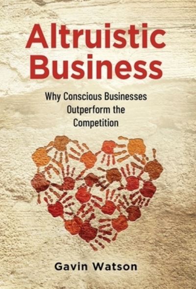 Altruistic Business - Gavin Watson - Livros - Publish Your Purpose - 9781955985802 - 25 de janeiro de 2023