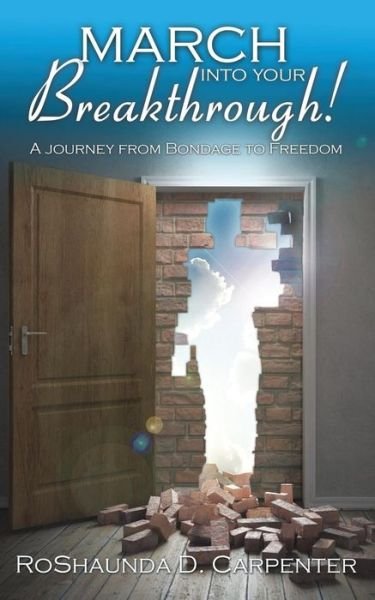 Cover for Roshaunda D Carpenter · March into Your Breakthrough!: A Journey from Bondage to Freedom (Paperback Book) (2019)