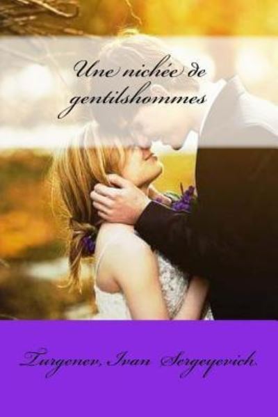 Une Nichee de Gentilshommes - Turgenev Ivan - Books - Createspace Independent Publishing Platf - 9781974216802 - August 4, 2017