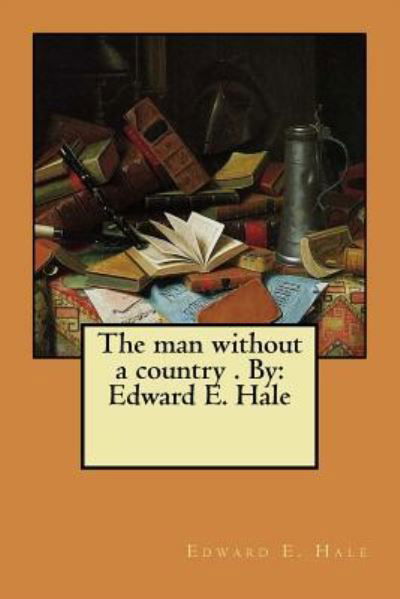 The man without a country . By - Edward E Hale - Boeken - Createspace Independent Publishing Platf - 9781975839802 - 27 augustus 2017