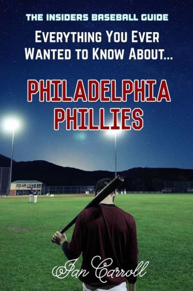 Cover for Ian Carroll · Everything You Ever Wanted to Know About Philadelphia Phillies (Paperback Book) (2017)