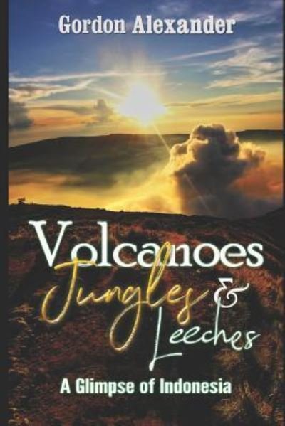 Cover for Gordon Alexander · Volcanoes, Jungles and Leeches (Paperback Book) (2019)
